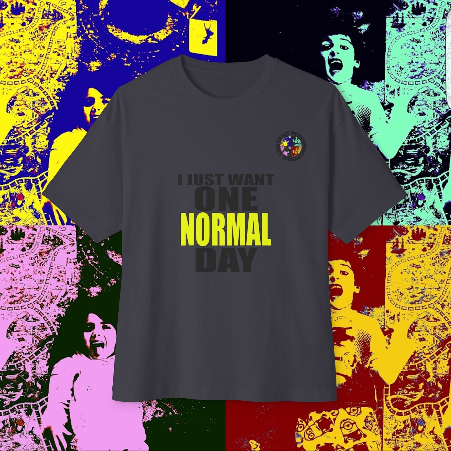 I JUST WANT ONE NORMAL DAY! Unisex Oversized Boxy Tee