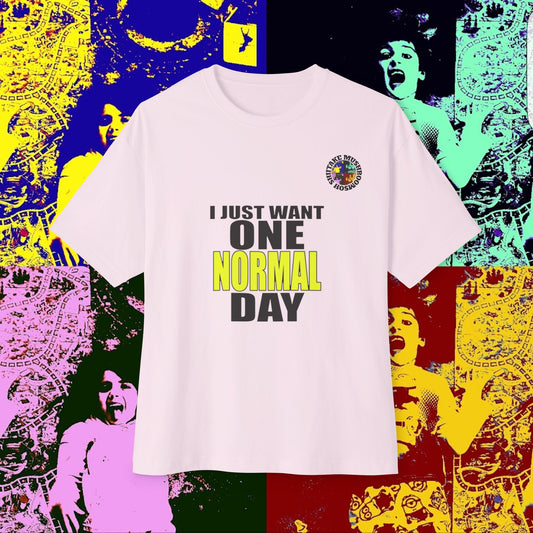 I JUST WANT ONE NORMAL DAY! Unisex Oversized Boxy Tee